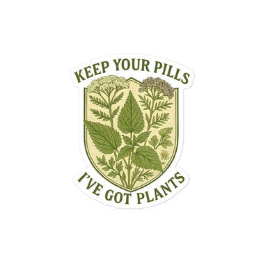 Keep Your Pills, I've got Plants Bubble-Free Vinyl Decal Stickers The Grounded Mind 4″×4″ - Conners Clinic